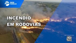 Clima da época aumenta risco de incêndios às margens de rodovias