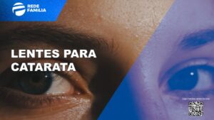 Conheça os tipos de lentes para correção da catarata