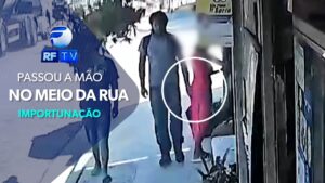 Homem é flagrado passando mão e mulher no meio da rua